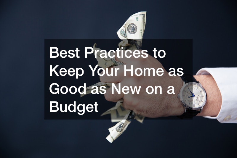 Best Practices to Keep Your Home as Good as New on a Budget