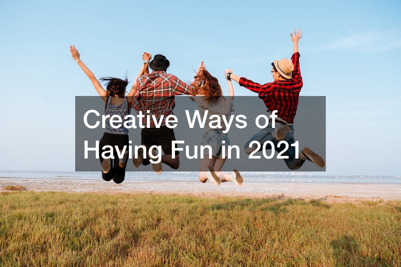 Creative Ways of Having Fun in 2021