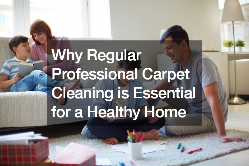 Why Regular Professional Carpet Cleaning is Essential for a Healthy Home