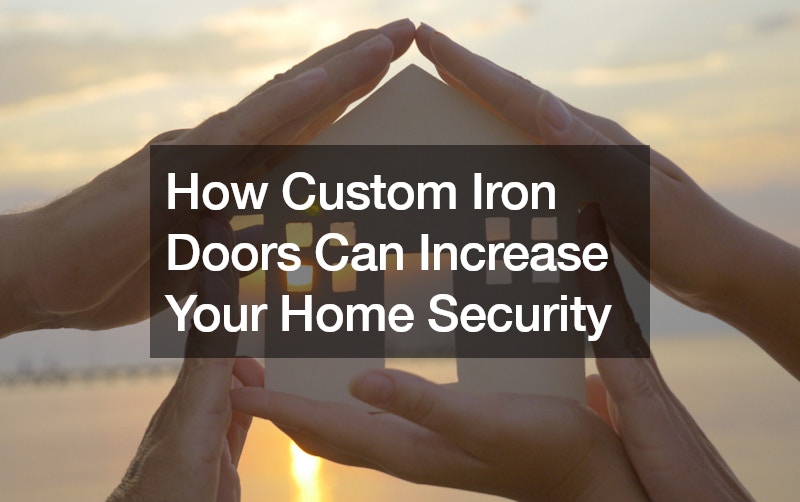 How Custom Iron Doors Can Increase Your Home Security