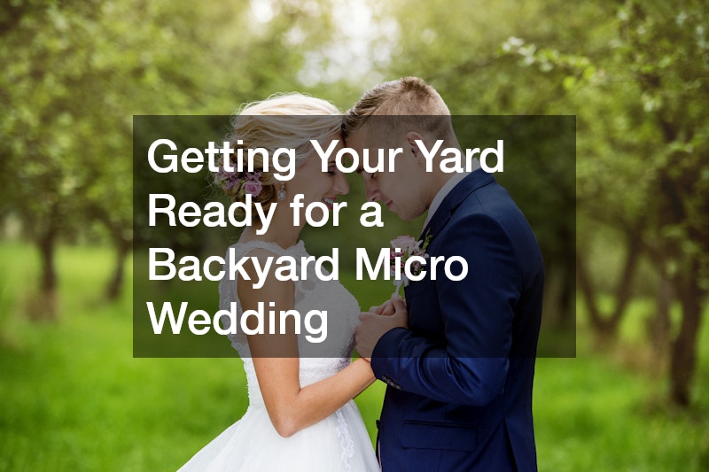 Getting Your Yard Ready for a Backyard Micro Wedding