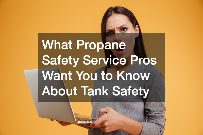 What Propane Safety Service Pros Want You to Know About Tank Safety