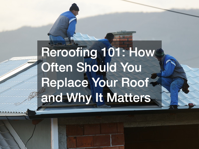 Reroofing 101: How Often Should You Replace Your Roof and Why It Matters